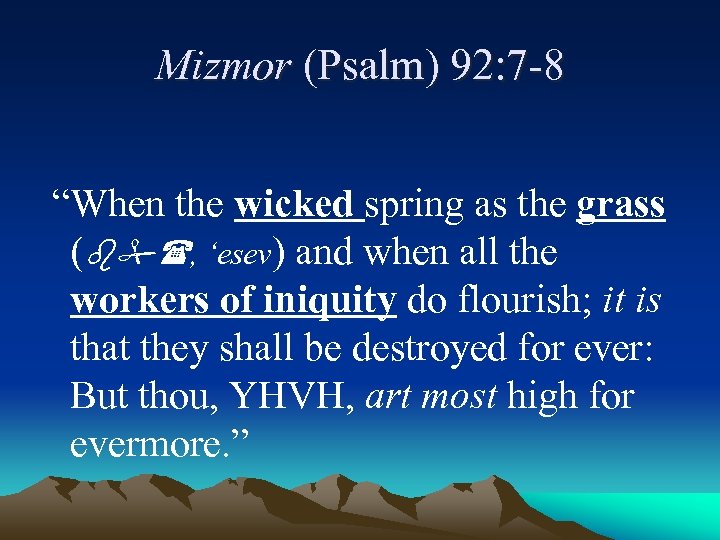 Mizmor (Psalm) 92: 7 -8 “When the wicked spring as the grass (b#(, ‘esev)