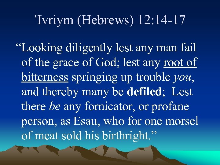 ‘Ivriym (Hebrews) 12: 14 -17 “Looking diligently lest any man fail of the grace