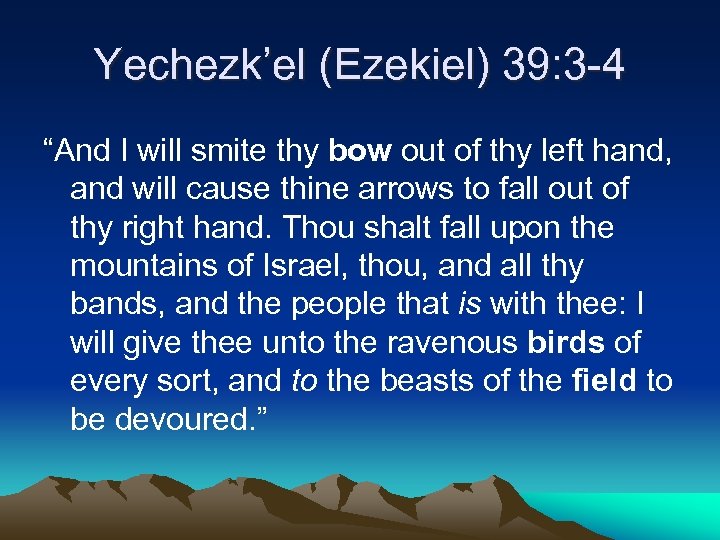 Yechezk’el (Ezekiel) 39: 3 -4 “And I will smite thy bow out of thy