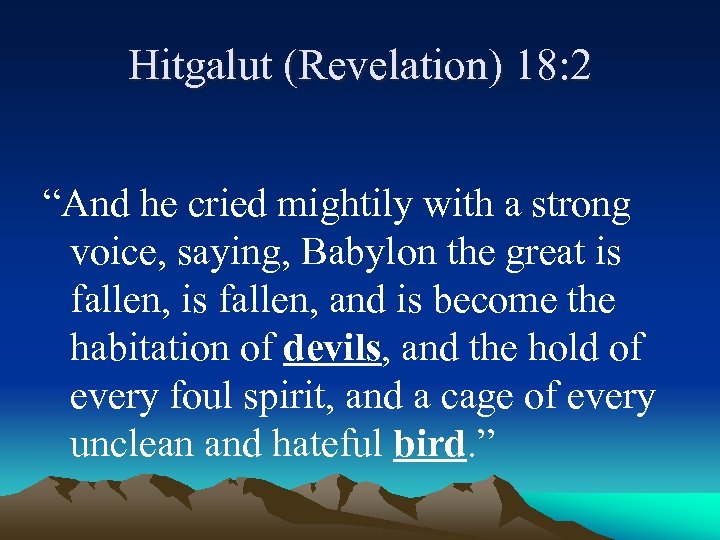 Hitgalut (Revelation) 18: 2 “And he cried mightily with a strong voice, saying, Babylon