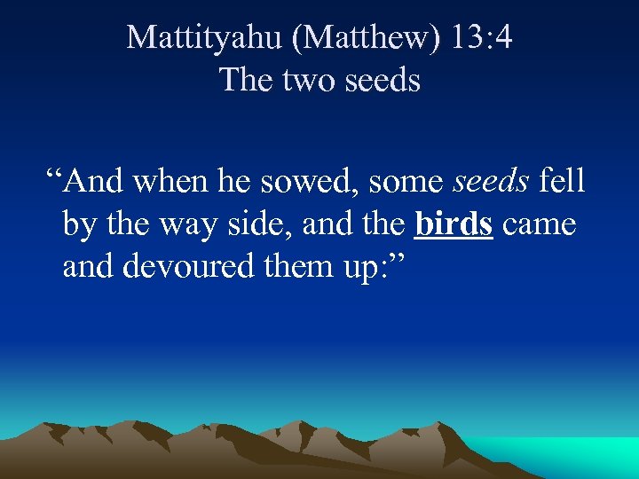 Mattityahu (Matthew) 13: 4 The two seeds “And when he sowed, some seeds fell