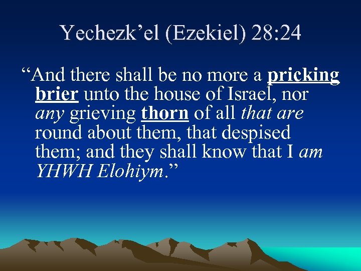 Yechezk’el (Ezekiel) 28: 24 “And there shall be no more a pricking brier unto