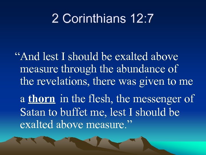 2 Corinthians 12: 7 “And lest I should be exalted above measure through the