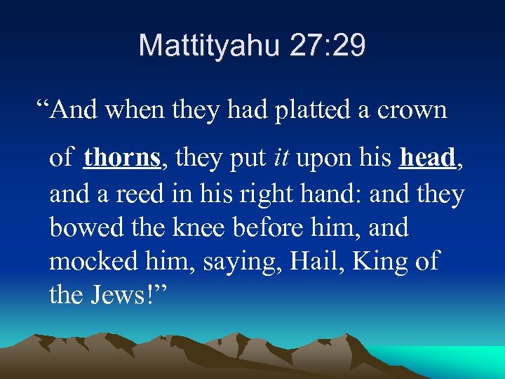 Mattityahu 27: 29 “And when they had platted a crown of thorns, they put