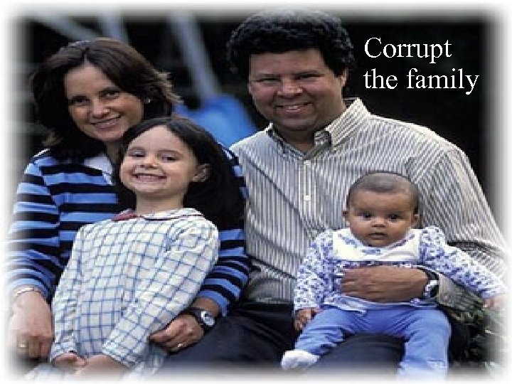 Corrupt the family 