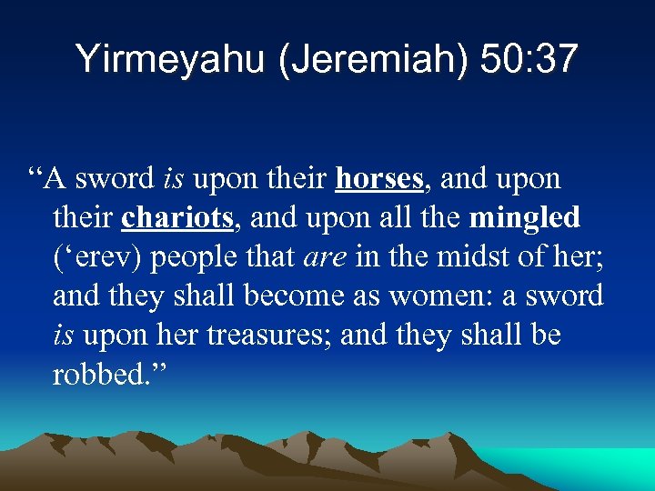 Yirmeyahu (Jeremiah) 50: 37 “A sword is upon their horses, and upon their chariots,