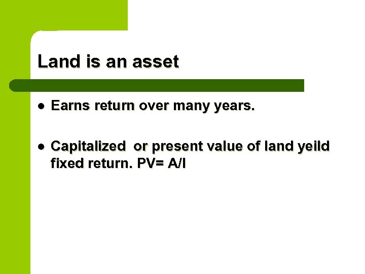 Land is an asset l Earns return over many years. l Capitalized or present