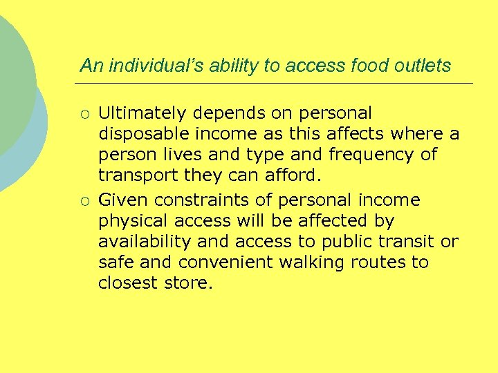 An individual’s ability to access food outlets ¡ ¡ Ultimately depends on personal disposable