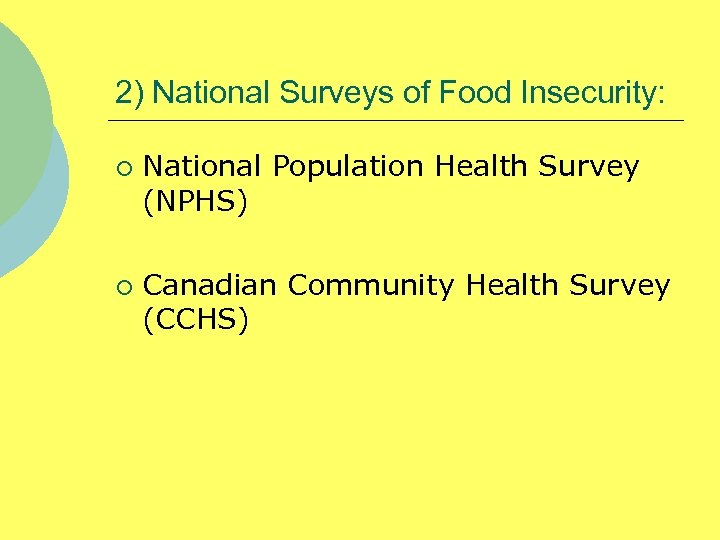 2) National Surveys of Food Insecurity: ¡ ¡ National Population Health Survey (NPHS) Canadian