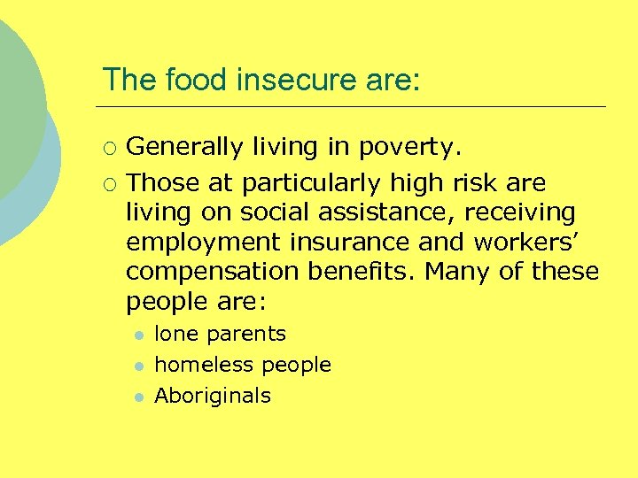 The food insecure are: ¡ ¡ Generally living in poverty. Those at particularly high