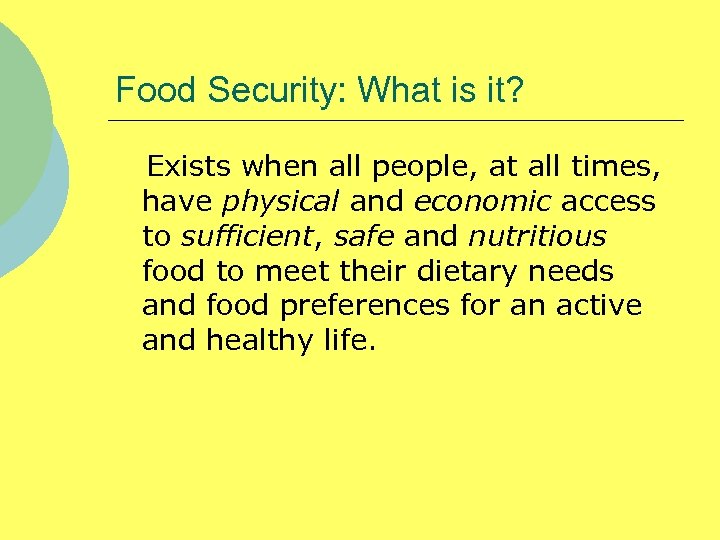 Food Security: What is it? Exists when all people, at all times, have physical