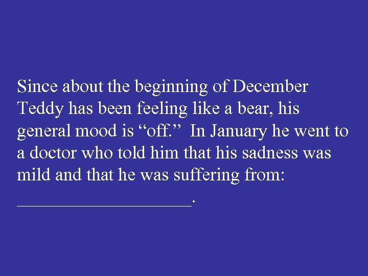 Since about the beginning of December Teddy has been feeling like a bear, his