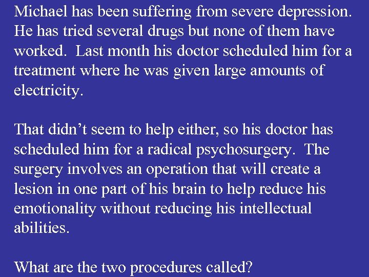 Michael has been suffering from severe depression. He has tried several drugs but none