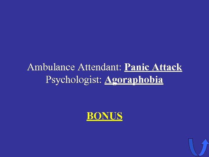 Ambulance Attendant: Panic Attack Psychologist: Agoraphobia BONUS 