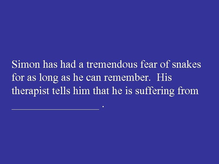 Simon has had a tremendous fear of snakes for as long as he can