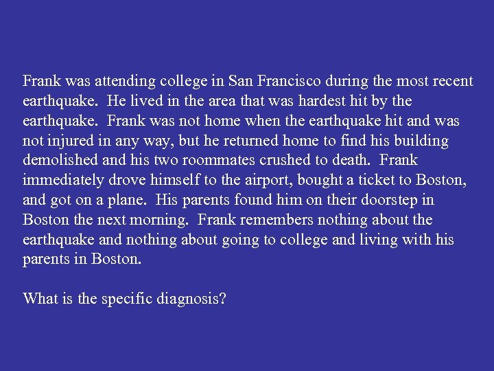 Frank was attending college in San Francisco during the most recent earthquake. He lived