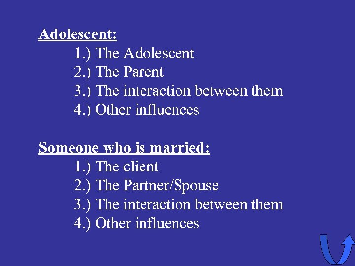 Adolescent: 1. ) The Adolescent 2. ) The Parent 3. ) The interaction between