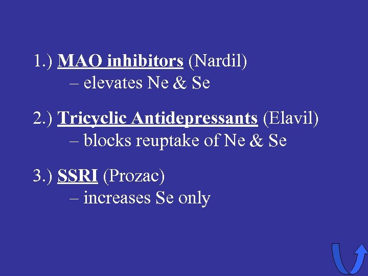 1. ) MAO inhibitors (Nardil) – elevates Ne & Se 2. ) Tricyclic Antidepressants