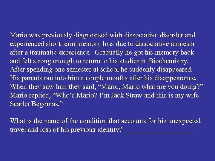 Mario was previously diagnosised with dissociative disorder and experienced short term memory loss due