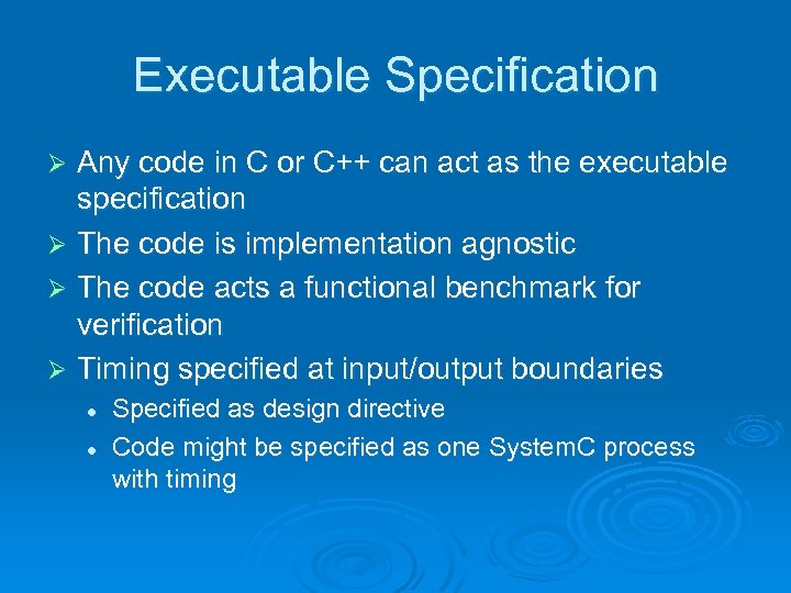 Executable Specification Any code in C or C++ can act as the executable specification