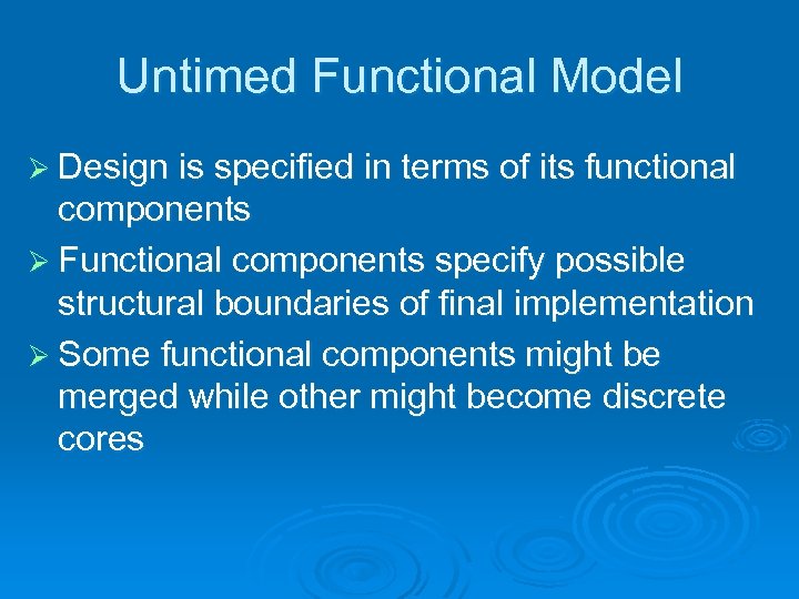 Untimed Functional Model Ø Design is specified in terms of its functional components Ø