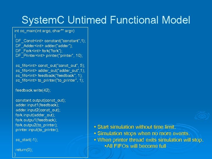System. C Untimed Functional Model int sc_main(int argc, char** argv) { DF_Const<int> constant(“constant”, 1);