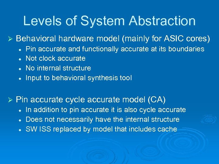 Levels of System Abstraction Ø Behavioral hardware model (mainly for ASIC cores) l l