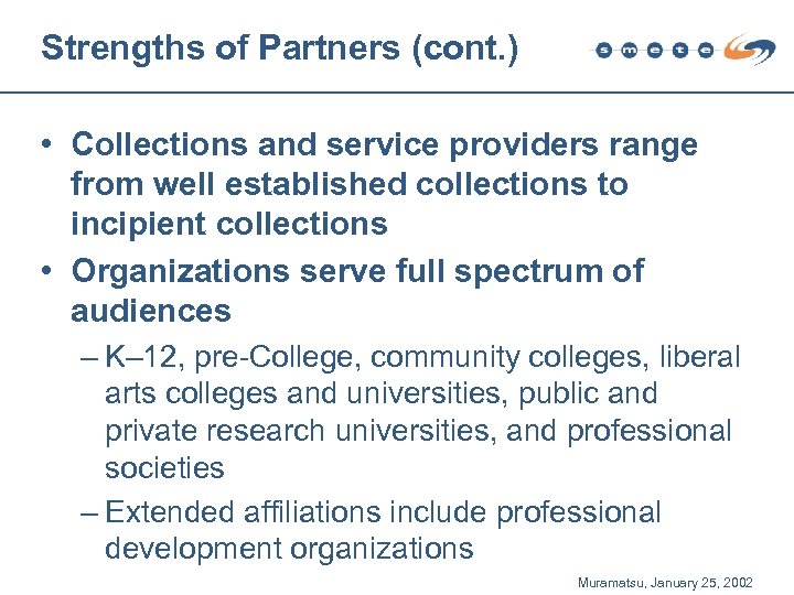Strengths of Partners (cont. ) • Collections and service providers range from well established
