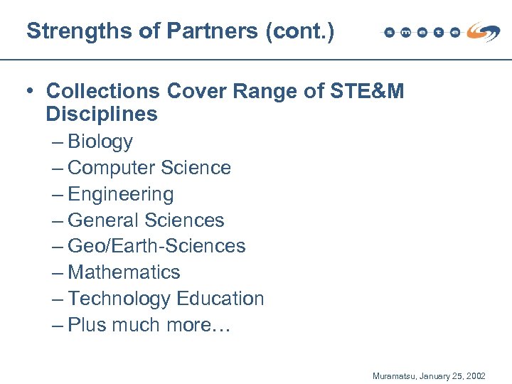 Strengths of Partners (cont. ) • Collections Cover Range of STE&M Disciplines – Biology
