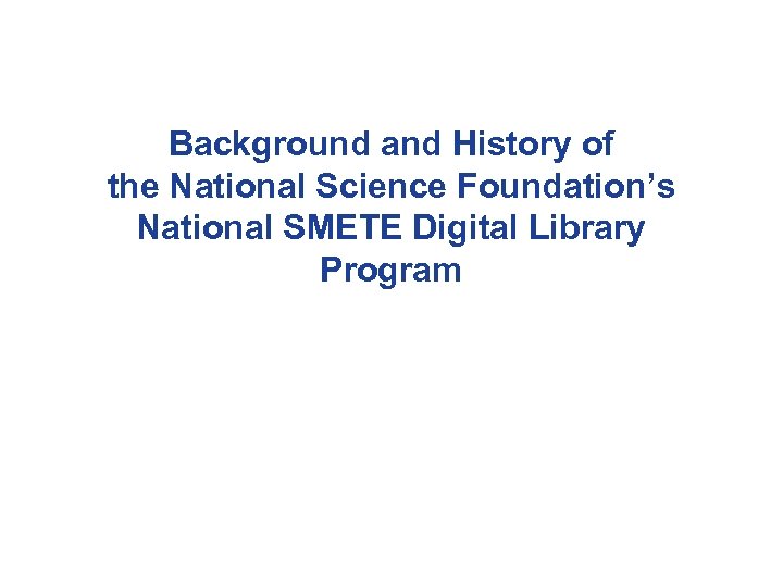 Background and History of the National Science Foundation’s National SMETE Digital Library Program 