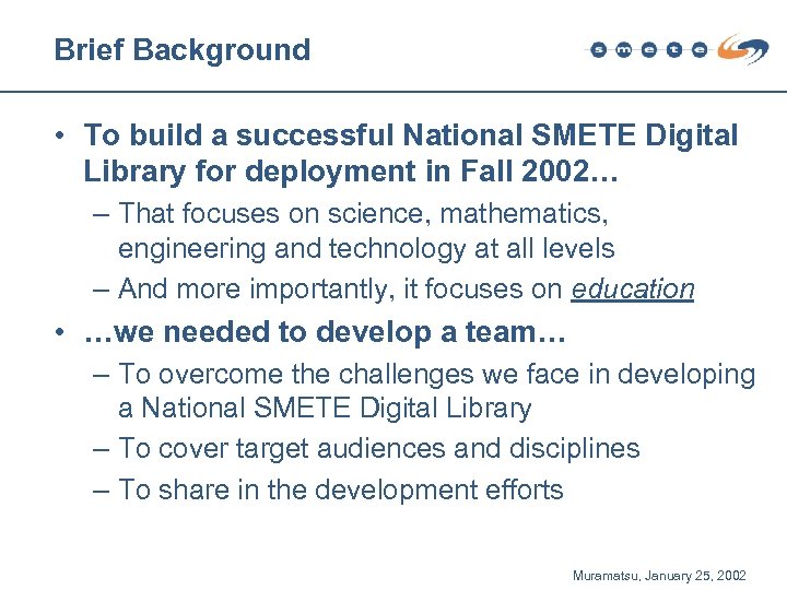 Brief Background • To build a successful National SMETE Digital Library for deployment in