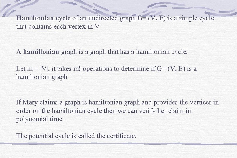 Hamiltonian cycle of an undirected graph G= (V, E) is a simple cycle that