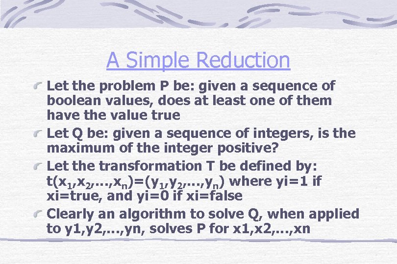 A Simple Reduction Let the problem P be: given a sequence of boolean values,
