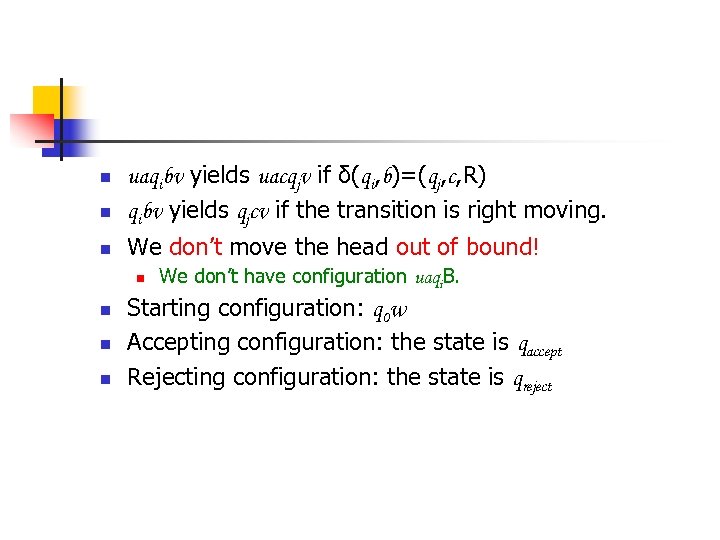 n n n uaqibv yields uacqjv if δ(qi, b)=(qj, c, R) qibv yields qjcv