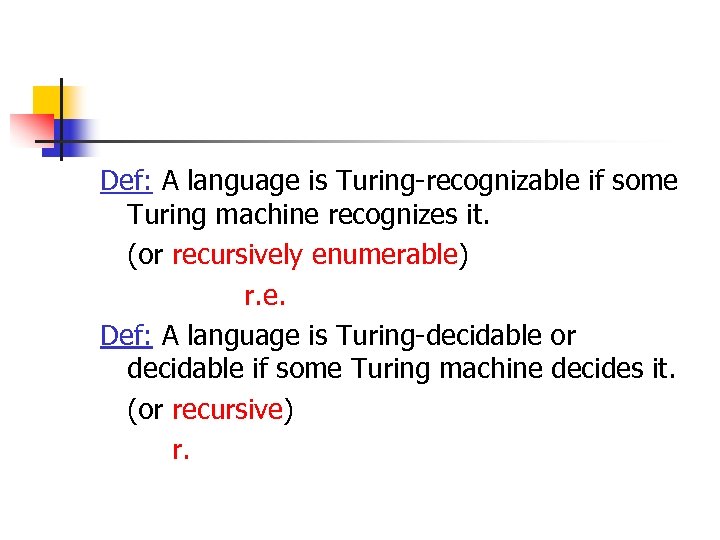 Def: A language is Turing-recognizable if some Turing machine recognizes it. (or recursively enumerable)