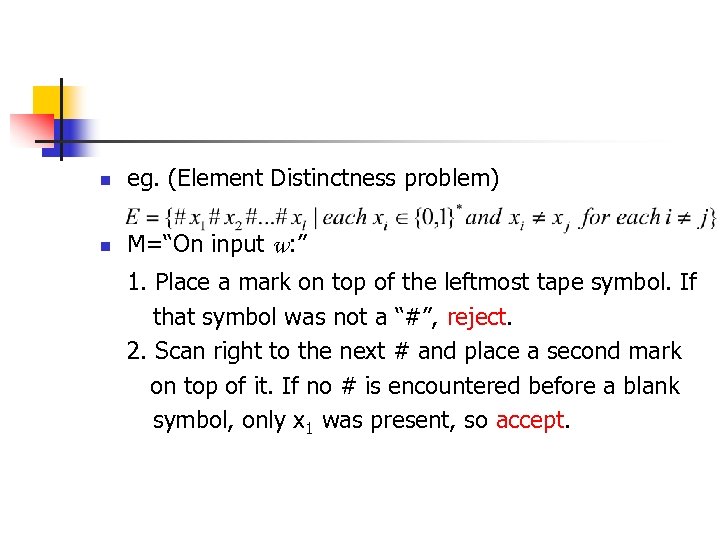 n eg. (Element Distinctness problem) n M=“On input w: ” 1. Place a mark