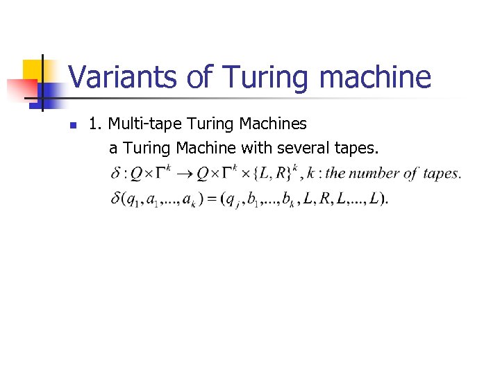 Variants of Turing machine n 1. Multi-tape Turing Machines a Turing Machine with several