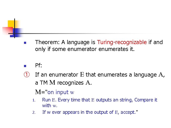 n n Theorem: A language is Turing-recognizable if and only if some enumerator enumerates