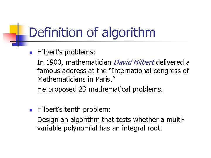 Definition of algorithm n n Hilbert’s problems: In 1900, mathematician David Hilbert delivered a