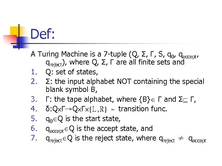 Def: A Turing Machine is a 7 -tuple (Q, Σ, Γ, S, q 0,