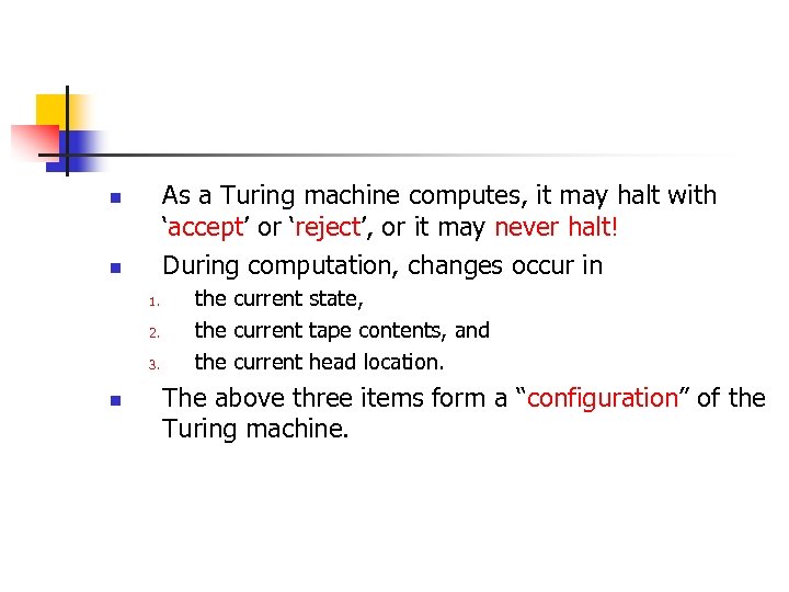 As a Turing machine computes, it may halt with ‘accept’ or ‘reject’, or it