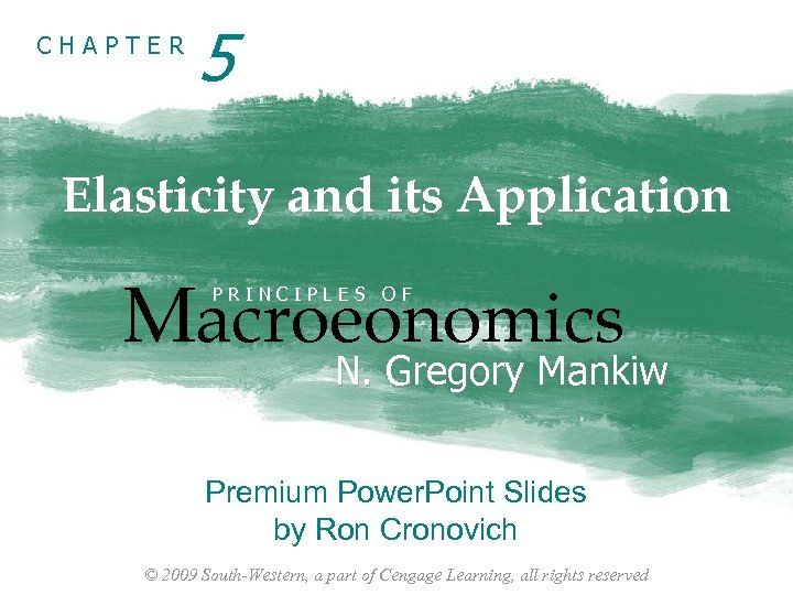 CHAPTER 5 Elasticity and its Application Macroeonomics PRINCIPLES OF N. Gregory Mankiw Premium Power.