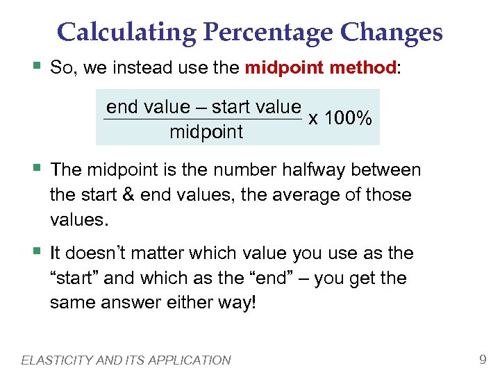 Calculating Percentage Changes § So, we instead use the midpoint method: end value –