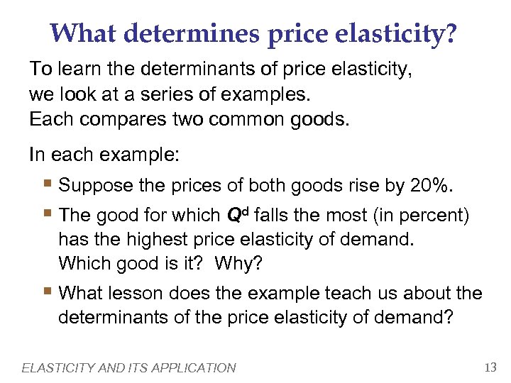 What determines price elasticity? To learn the determinants of price elasticity, we look at
