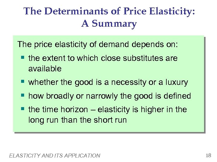 The Determinants of Price Elasticity: A Summary The price elasticity of demand depends on: