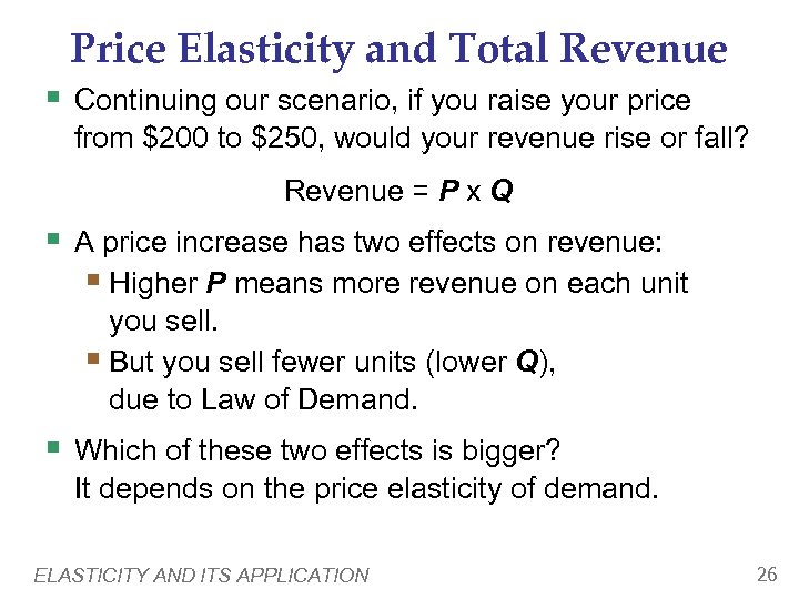 Price Elasticity and Total Revenue § Continuing our scenario, if you raise your price