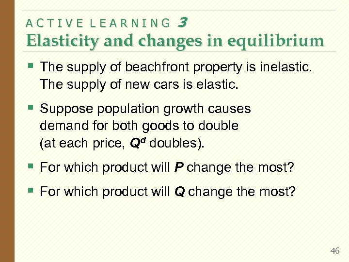 ACTIVE LEARNING 3 Elasticity and changes in equilibrium § The supply of beachfront property