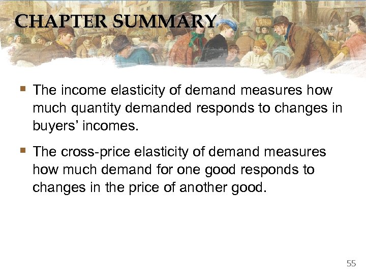 CHAPTER SUMMARY § The income elasticity of demand measures how much quantity demanded responds