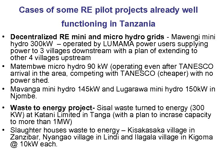 Cases of some RE pilot projects already well functioning in Tanzania • Decentralized RE