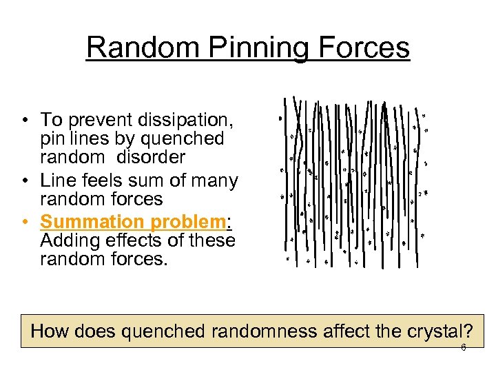 Random Pinning Forces • To prevent dissipation, pin lines by quenched random disorder •